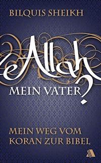 Allah - mein Vater? - Bilquis Sheikh - ebook