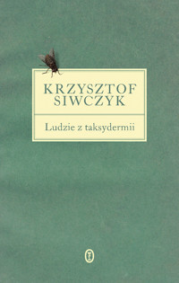 Ludzie z taksydermii - Krzysztof Siwczyk - ebook + książka
