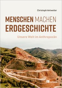 Menschen machen Erdgeschichte - Christoph Antweiler - ebook