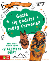 Mam pytanie. Gdzie się podział mózg faraona? Oraz wiele innych pytań o starożytny Egipt -  - książka