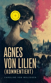 Agnes von Lilien (Kommentiert) - Caroline von Wolzogen - ebook