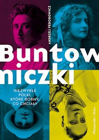 Buntowniczki. Niezwykłe Polki, które robiły, co chciały - Andrzej Fedorowicz - ebook + audiobook