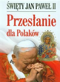 Święty Jan Paweł II Przesłanie dla Polaków - Jan Paweł II - książka