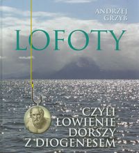 Lofoty czyli łowienie dorszy z Diogenesem - Grzyb Andrzej - książka