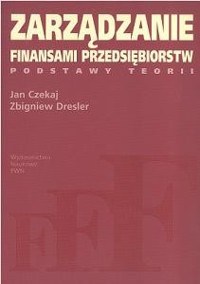 Zarządzanie finansami przedsiębiorstw. Podstawy teorii - Zbigniew Dresler - książka