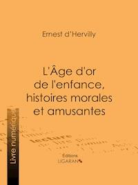 L'Age d'or de l'enfance, histoires morales et amusantes - Ligaran - ebook