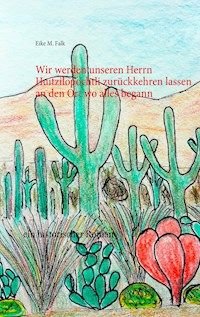 Wir werden unseren Herrn Huitzilopochtli zurückkehren lassen an den Ort wo alles begann - Eike M. Falk - ebook