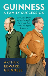 Guinness: A Family Succession - Arthur Edward Guinness - ebook