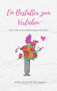 Ein Bestatter zum Verlieben - Anika Bischoff-Borrmann - ebook