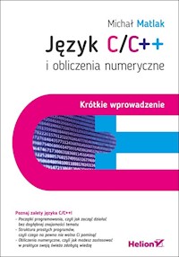Język C/C++ i obliczenia numeryczne Krótkie wprowadzenie - Matlak Michał - książka