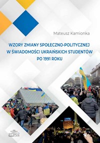 Wzory zmiany społeczno-politycznej w świadomości ukraińskich studentów po 1991 roku - Kamionka Mateusz - książka