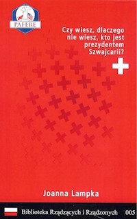 Czy wiesz, dlaczego nie wiesz, kto jest prezydentem Szwajcarii? Biblioteka Rządzących i Rządzonych Tom 5 - Lampka Joanna - książka
