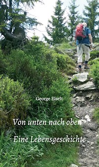 Von unten nach oben - Eine Lebensgeschichte - George Eiselt - ebook