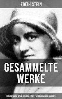 Gesammelte Werke: Philosophische Werke, Religiöse Essays & Autobiografische Schriften - Edith Stein - ebook