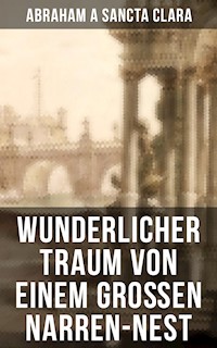 Wunderlicher Traum von einem großen Narren-Nest - abraham a. sancta clara - ebook