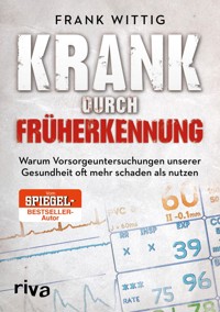 Krank durch Früherkennung - Frank Wittig - ebook