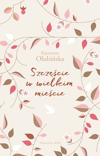 Szczęście w wielkim mieście - Katarzyna Olubińska - ebook + książka