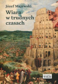 Wiara w trudnych czasach - Józef Majewski - ebook + książka
