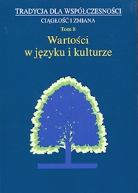 Tradycja dla współczesności Ciągłość i zmiana Tom 8 Wartości w języku i kulturze -  - książka