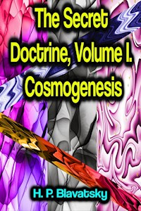 The Secret Doctrine, Volume I. Cosmogenesis - h.p. blavatsky - ebook