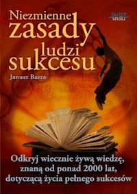 Niezmienne zasady ludzi sukcesu. Odkryj wiecznie żywą wiedzę, znaną od ponad 2000 lat, dotyczącą życia pełnego sukcesów - Janusz Basza - ebook