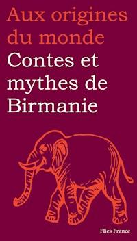 Contes et mythes de Birmanie - Maurice Coyaud - ebook