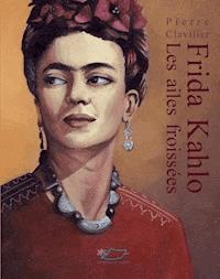 Frida Kahlo - Pierre Clavilier - ebook