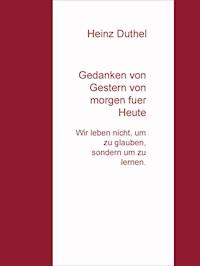 Gedanken von Gestern von morgen fuer Heute - Heinz Duthel - ebook
