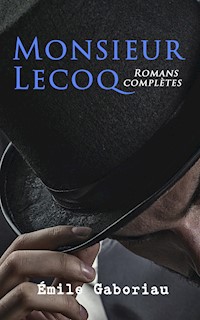 Monsieur Lecoq: Romans complètes - Émile Gaboriau - ebook