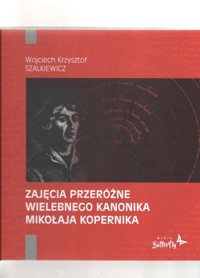 Zajęcia przeróżne wielebnego kanonika Mikołaja Kopernika - Szalkiewicz Wojciech Krzysztof - książka