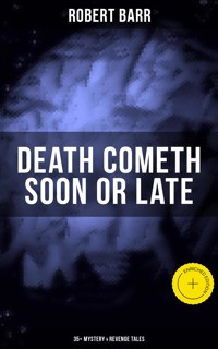 DEATH COMETH SOON OR LATE: 35+ Mystery & Revenge Tales - Robert Barr - ebook
