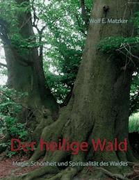 Der heilige Wald - Wolf E. Matzker - ebook