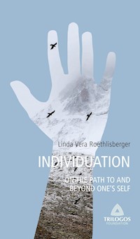 3 INDIVIDUATION - On the Path To and Beyond One's Self - Linda Vera Roethlisberger - ebook