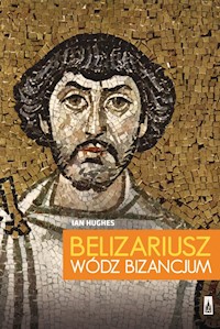 Belizariusz wódz Bizancjum - Ian Hughes - książka