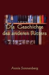 Die Geschichte des anderen Ritters - Annie Sonnenberg - ebook
