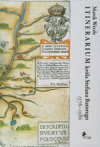 Itinerarium króla Stefana Batorego 1576-1586 - Wrede Marek - książka