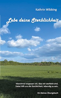 Lebe deine Sterblichkeit - Kathrin Wibbing - ebook