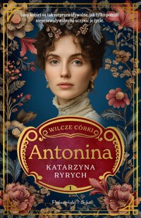 Wilcze córki. Antonina. Tom 1 - Katarzyna Ryrych - książka