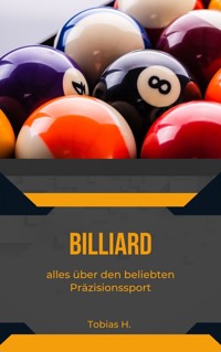 Billard - alles über den beliebten Präzisionssport - Tobias Hopfmüller - ebook
