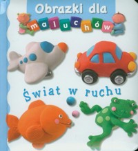 Świat w ruchu Obrazki dla maluchów - Beaumont E. Belineau N. - książka