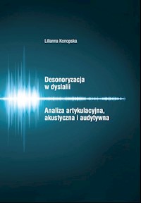 Desonoryzacja w dyslalii Analiza artykulacyjna, akustyczna i audytywna - Konopska Lilianna - książka