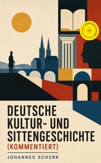Deutsche Kultur- und Sittengeschichte (Kommentiert) - Johannes Scherr - ebook