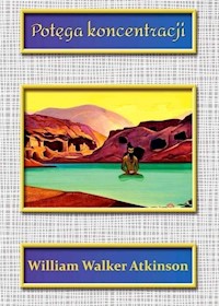 Potęga koncentracji - Atkinson William Walker - książka