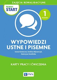 Pewny start Zajęcia rewalidacyjne Wypowiedzi ustne i pisemne Karty pracy i ćwiczenia Poziom 1 - Konieczna Iwona, Smolińska Katarzyna, Młynarczyk Ewelina - książka