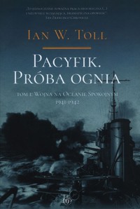 Pacyfik Próba ognia Tom 1 Wojna na Oceanie Spokojnym 1941-1942 - Toll Ian W. - książka