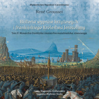 Historia wypraw krzyżowych i frankijskiego Królestwa Jerozolimy. Tom II: Monarchia frankijska i monarchia muzułmańska równowaga - Grousset Rene - audiobook