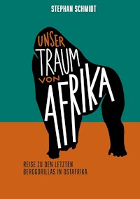 Unser Traum von Afrika - Stephan Schmidt - ebook
