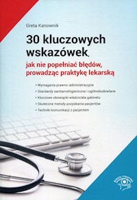 30 kluczowych wskazówek, jak nie popełniać błędów, prowadząc praktykę lekarską - Kanownik Greta - książka