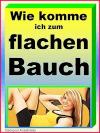 Wie komme ich zum flachen Bauch - Georgius Anastolsky - ebook