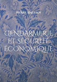 Gendarmerie et sécurité économique - Pierre Amestoy - ebook